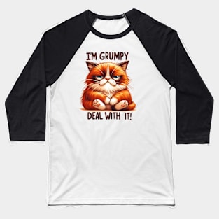 I'm grumpy deal with it Funny Cat Quote Hilarious Sayings Humor Gift Baseball T-Shirt